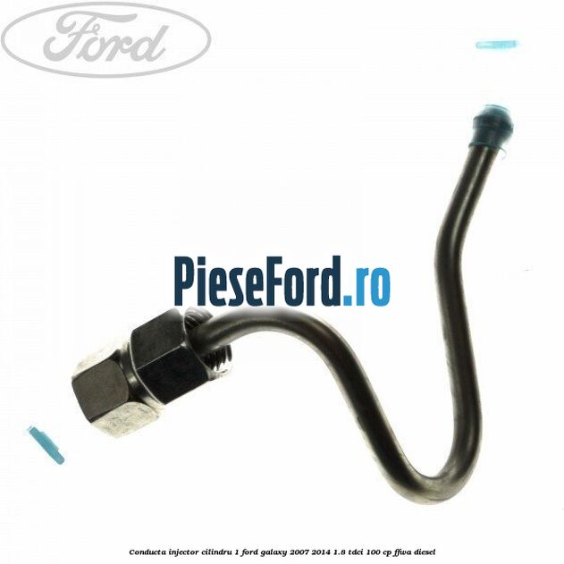 Conducta injector cilindru 1 Ford Galaxy 2007-2014 1.8 TDCi 100 cp FFWA diesel