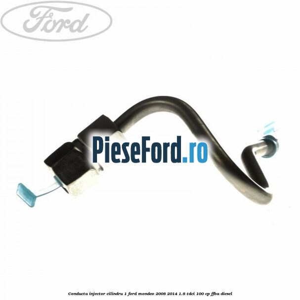 Conducta injector cilindru 1 Ford Mondeo 2008-2014 1.8 TDCi 100 cp FFBA diesel