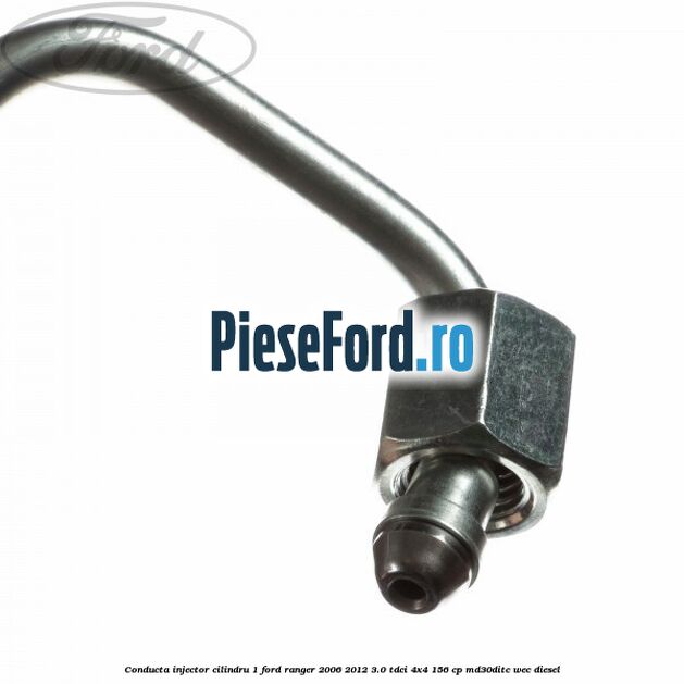 Conducta injector cilindru 1 Ford Ranger 2006-2012 3.0 TDCi 4x4 156 cp MD30DITC, WEC diesel