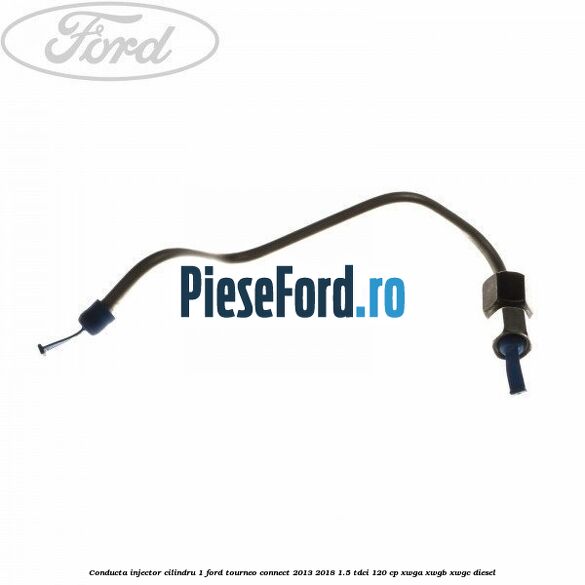 Conducta injector cilindru 1 Ford Tourneo Connect 2013-2018 1.5 TDCi 120 cp XWGA, XWGB, XWGC diesel
