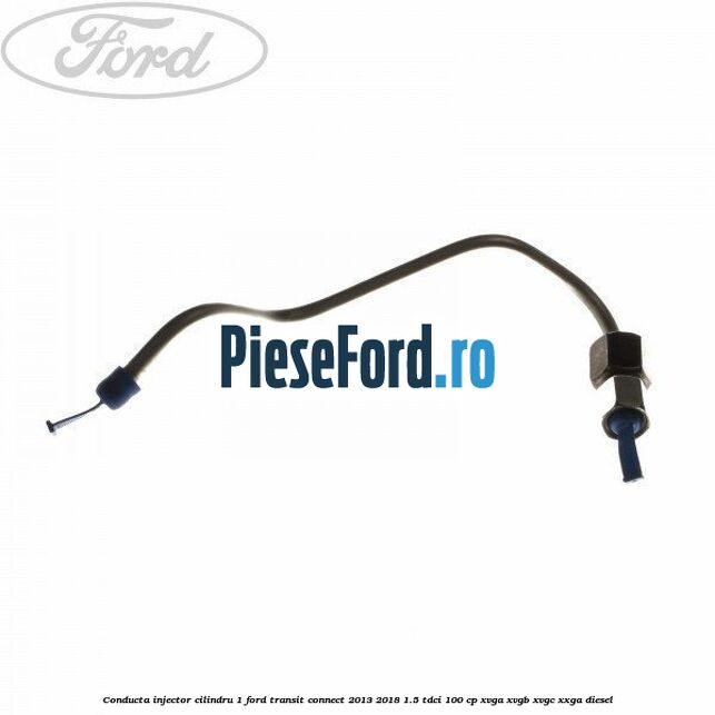 Conducta injector cilindru 1 Ford Transit Connect 2013-2018 1.5 TDCi 100 cp XVGA, XVGB, XVGC, XXGA diesel