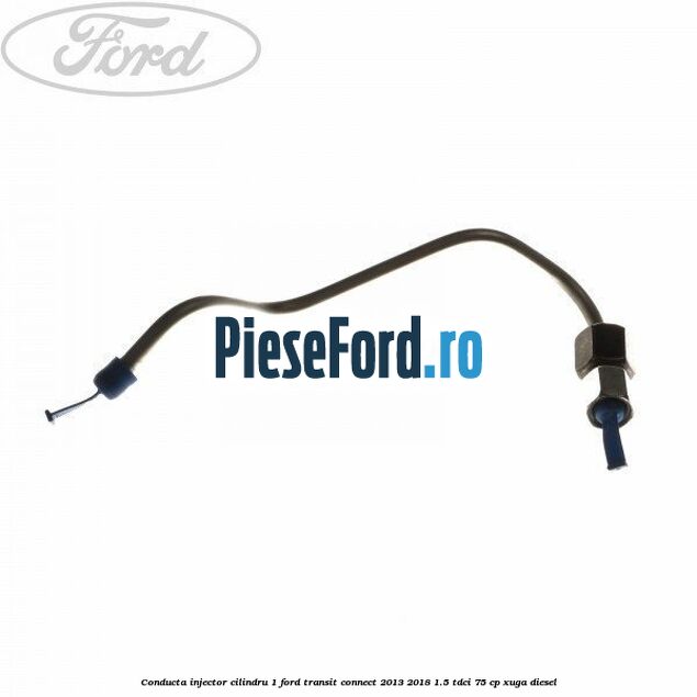 Conducta injector cilindru 1 Ford Transit Connect 2013-2018 1.5 TDCi 75 cp XUGA diesel