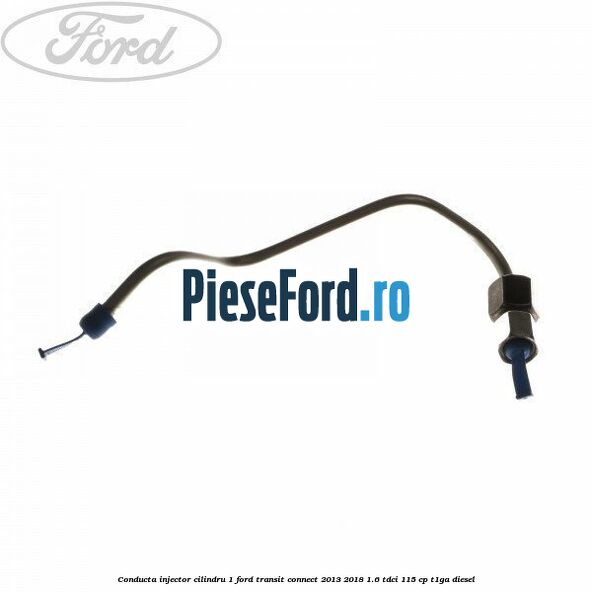 Conducta injector cilindru 1 Ford Transit Connect 2013-2018 1.6 TDCi 115 cp T1GA diesel