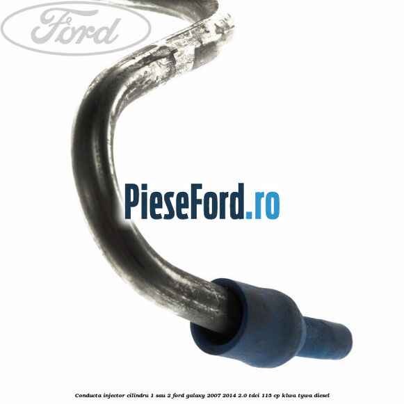 Conducta injector cilindru 1 sau 2 Ford Galaxy 2007-2014 2.0 TDCi 115 cp KLWA, TYWA diesel