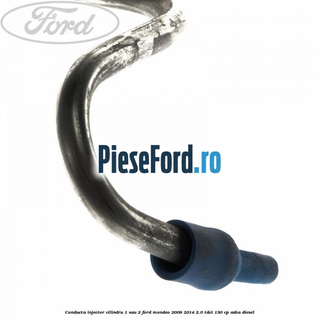 Conducta injector cilindru 1 sau 2 Ford Mondeo 2008-2014 2.0 TDCi 130 cp AZBA diesel