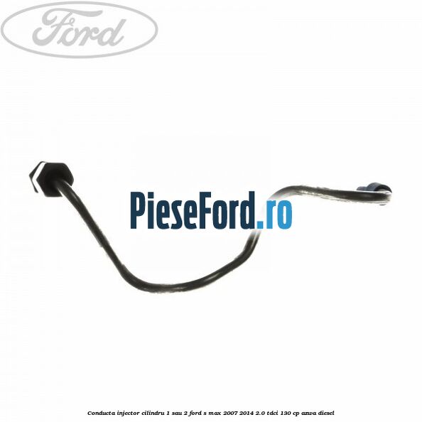 Conducta injector cilindru 1 sau 2 Ford S-Max 2007-2014 2.0 TDCi 130 cp AZWA diesel