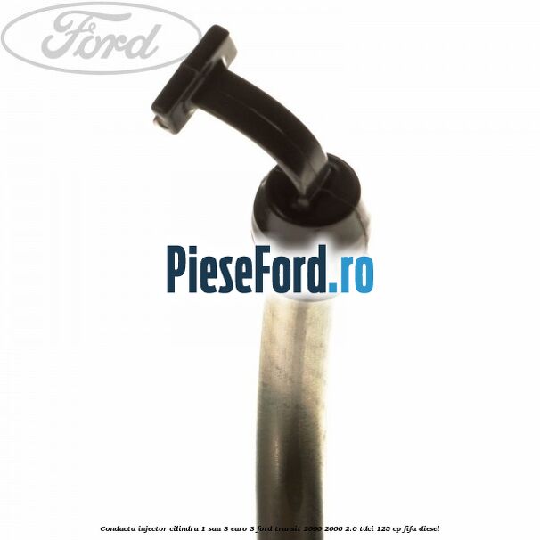 Conducta injector cilindru 1 sau 3 euro 3 Ford Transit 2000-2006 2.0 TDCi 125 cp FIFA diesel