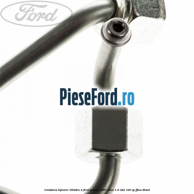 Conducta injector cilindru 2 Ford Galaxy 2007-2014 1.8 TDCi 100 cp FFWA diesel