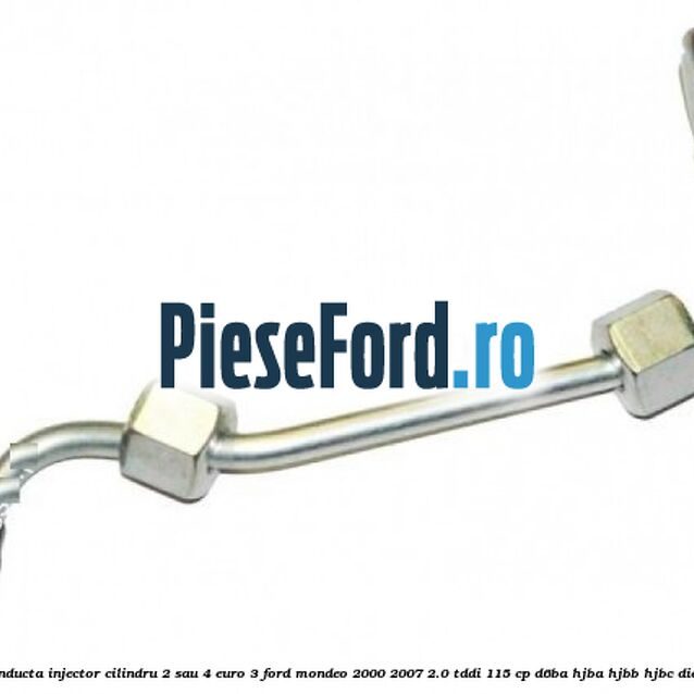 Conducta injector cilindru 2 sau 4 euro 3 Ford Mondeo 2000-2007 2.0 TDDI 115 cp D6BA, HJBA, HJBB, HJBC diesel