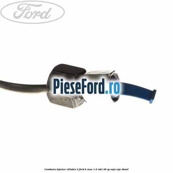 Conducta injector cilindru 3 Ford B-Max 1.5 TDCi 95 cp XVJA, XVJC diesel