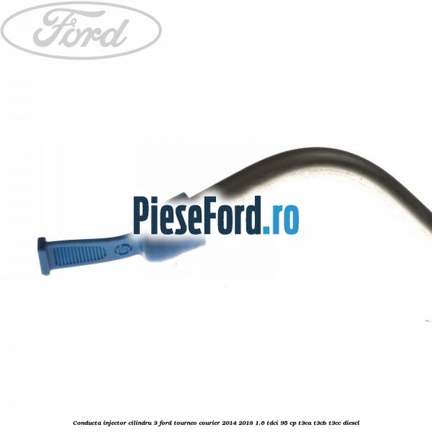 Conducta injector cilindru 3 Ford Tourneo Courier 2014-2018 1.6 TDCi 95 cp T3CA, T3CB, T3CC diesel