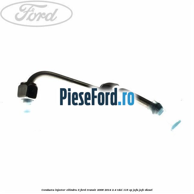 Conducta injector cilindru 3 Ford Transit 2006-2014 2.4 TDCi 115 cp JXFA, JXFC diesel