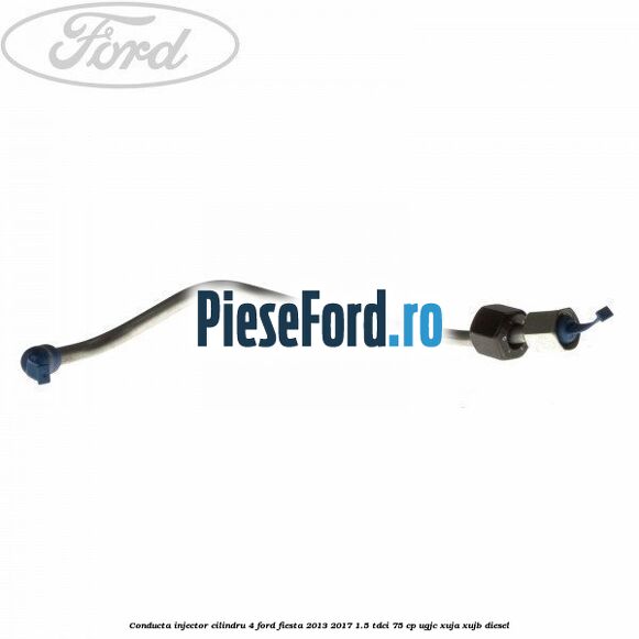 Conducta injector cilindru 4 Ford Fiesta 2013-2017 1.5 TDCi 75 cp UGJC, XUJA, XUJB diesel
