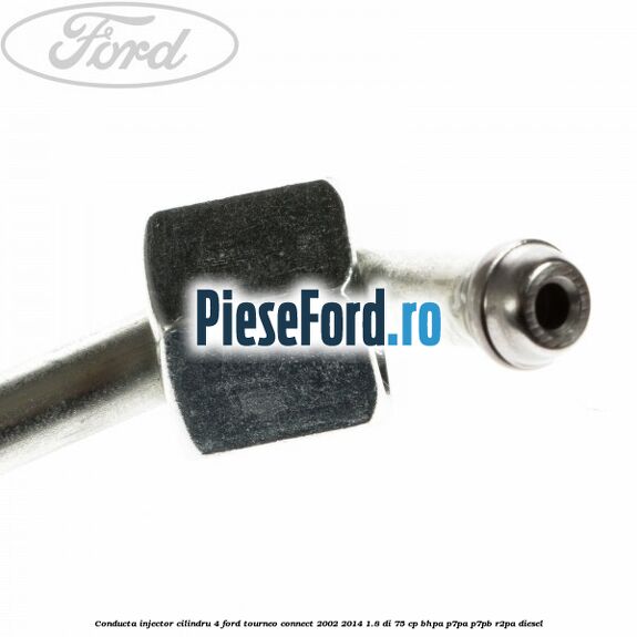 Conducta injector cilindru 4 Ford Tourneo Connect 2002-2014 1.8 Di 75 cp BHPA, P7PA, P7PB, R2PA diesel