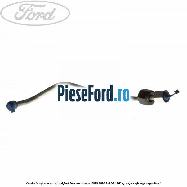 Conducta injector cilindru 4 Ford Tourneo Connect 2013-2018 1.5 TDCi 100 cp XVGA, XVGB, XVGC, XXGA diesel