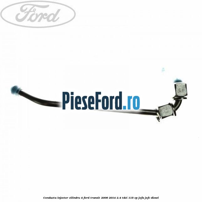Conducta injector cilindru 4 Ford Transit 2006-2014 2.4 TDCi 115 cp JXFA, JXFC diesel