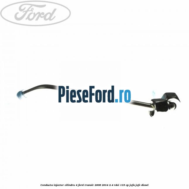 Conducta injector cilindru 4 Ford Transit 2006-2014 2.4 TDCi 115 cp JXFA, JXFC diesel