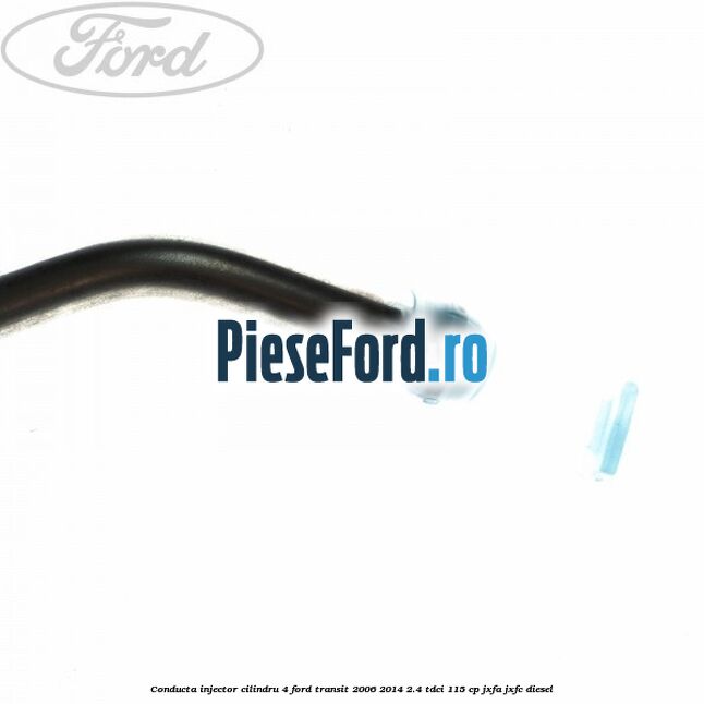 Conducta injector cilindru 4 Ford Transit 2006-2014 2.4 TDCi 115 cp JXFA, JXFC diesel