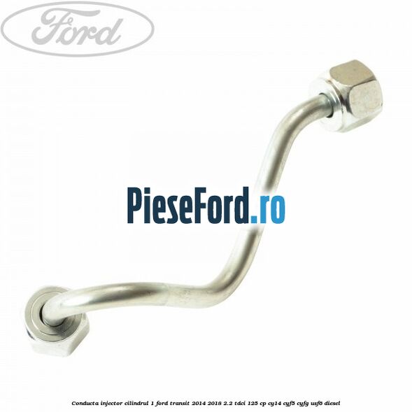 Conducta injector cilindrul 1 Ford Transit 2014-2018 2.2 TDCi 125 cp CY14, CYF5, CYFG, USF6 diesel