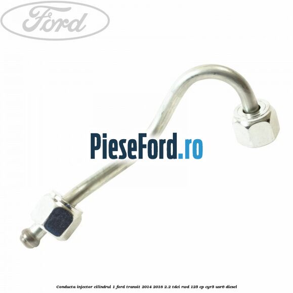 Conducta injector cilindrul 1 Ford Transit 2014-2018 2.2 TDCi RWD 125 cp Conducta injector cilindrul 1 Ford Transit 2014-2018 2.2 TDCi RWD 125 cp CYR5, USR6 diesel