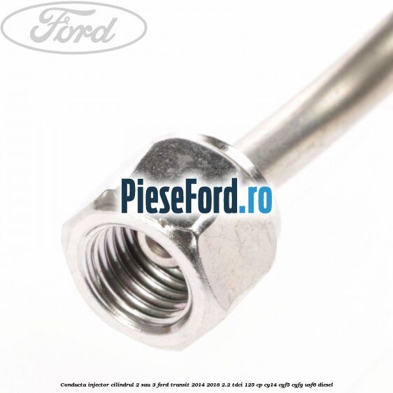 Conducta injector cilindrul 2 sau 3 Ford Transit 2014-2018 2.2 TDCi 125 cp CY14, CYF5, CYFG, USF6 diesel