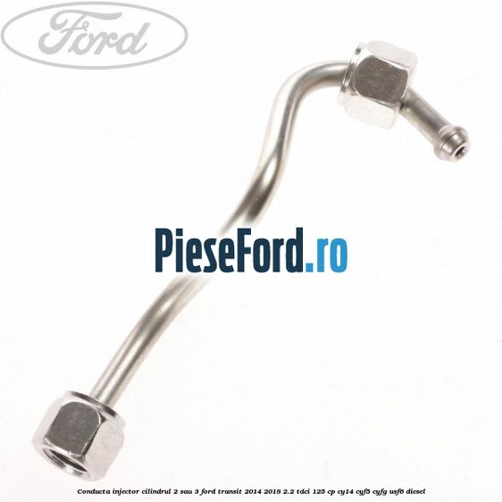 Conducta injector cilindrul 2 sau 3 Ford Transit 2014-2018 2.2 TDCi 125 cp CY14, CYF5, CYFG, USF6 diesel