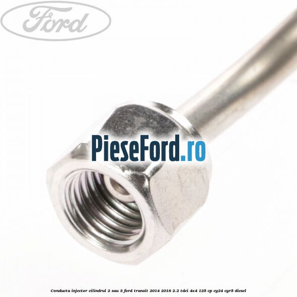 Conducta injector cilindrul 2 sau 3 Ford Transit 2014-2018 2.2 TDCi 4x4 125 cp Conducta injector cilindrul 2 sau 3 Ford Transit 2014-2018 2.2 TDCi 4x4 125 cp CY24, CYR5 diesel
