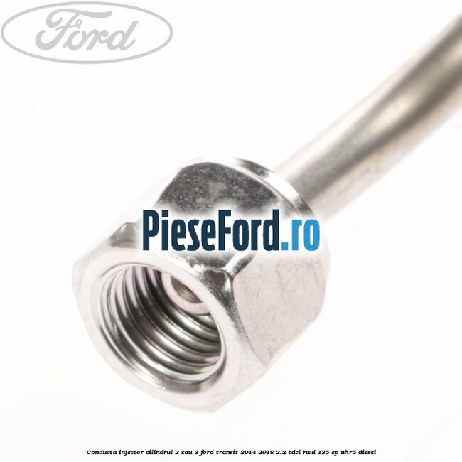 Conducta injector cilindrul 2 sau 3 Ford Transit 2014-2018 2.2 TDCi RWD 135 cp Conducta injector cilindrul 2 sau 3 Ford Transit 2014-2018 2.2 TDCi RWD 135 cp UHR5 diesel