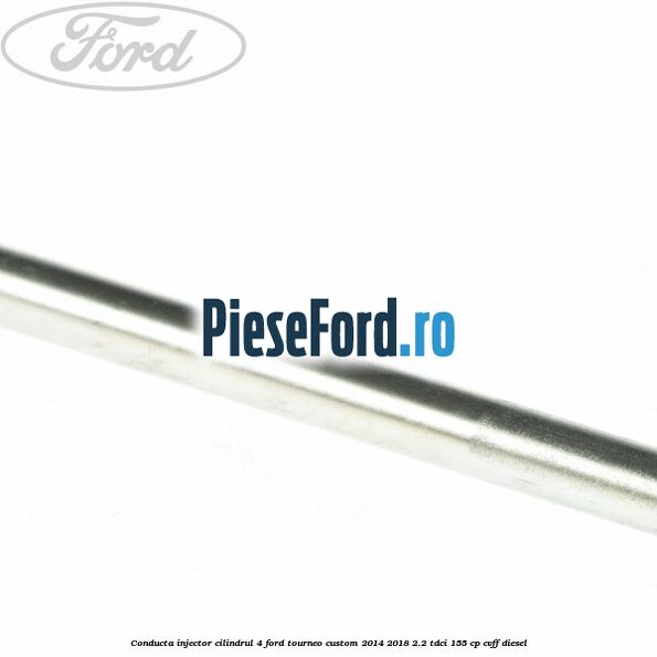 Conducta injector cilindrul 4 Ford Tourneo Custom 2014-2018 2.2 TDCi 155 cp Conducta injector cilindrul 4 Ford Tourneo Custom 2014-2018 2.2 TDCi 155 cp CVFF diesel