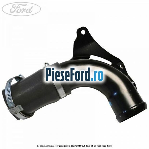 Conducta intercooler Ford Fiesta 2013-2017 1.5 TDCi 95 cp XVJB, XVJC diesel