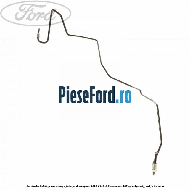 Conducta lichid frana stanga fata Ford EcoSport 2013-2018 1.0 EcoBoost 125 cp M1JC, M1JJ, M1JU benzina