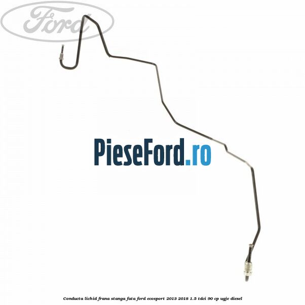 Conducta lichid frana stanga fata Ford EcoSport 2013-2018 1.5 TDCi 90 cp UGJE diesel