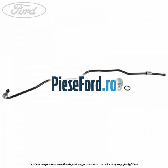 Conducta lunga caseta servodirectie Ford Ranger 2012-2015 2.2 TDCi 120 cp ENPF, GBVAJPF diesel