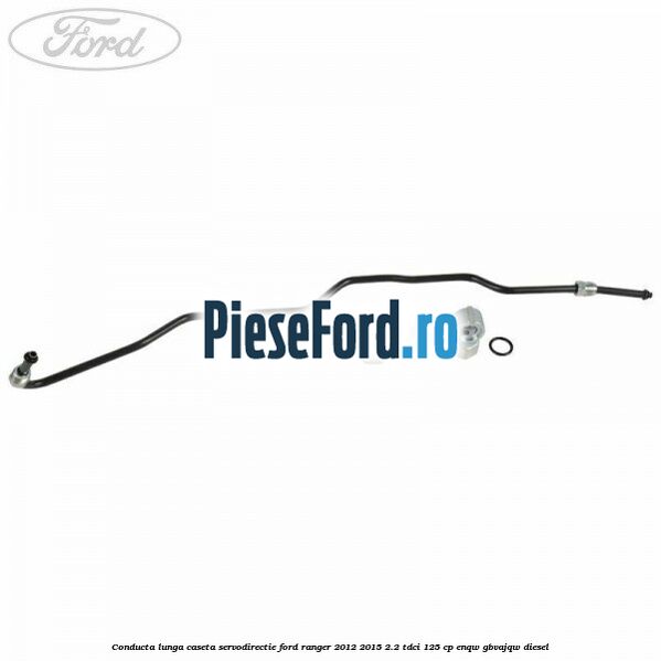 Conducta lunga caseta servodirectie Ford Ranger 2012-2015 2.2 TDCi 125 cp ENQW, GBVAJQW diesel