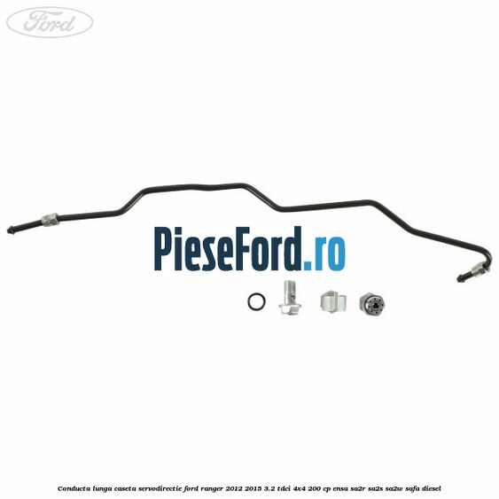 Conducta lunga caseta servodirectie Ford Ranger 2012-2015 3.2 TDCi 4x4 200 cp ENSA, SA2R, SA2S, SA2W, SAFA diesel