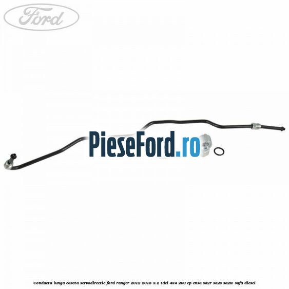 Conducta lunga caseta servodirectie Ford Ranger 2012-2015 3.2 TDCi 4x4 200 cp ENSA, SA2R, SA2S, SA2W, SAFA diesel