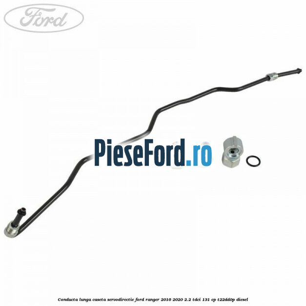 Conducta lunga caseta servodirectie Ford Ranger 2016-2020 2.2 TDCi 131 cp T22DD0P diesel