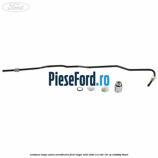 Conducta lunga caseta servodirectie Ford Ranger 2016-2020 2.2 TDCi 131 cp T22DD0P diesel