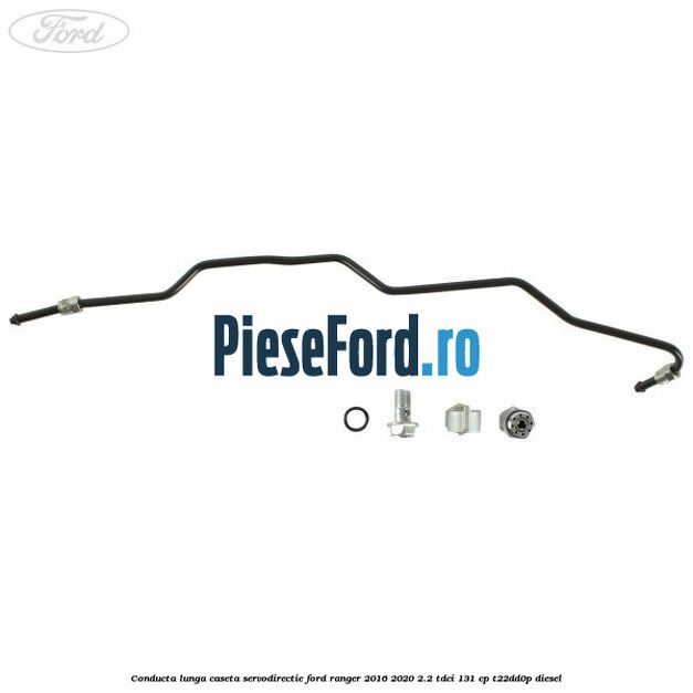 Conducta lunga caseta servodirectie Ford Ranger 2016-2020 2.2 TDCi 131 cp T22DD0P diesel