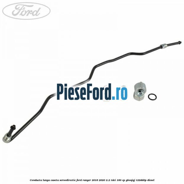 Conducta lunga caseta servodirectie Ford Ranger 2016-2020 2.2 TDCi 160 cp GBVAJQJ, T22DD0P diesel