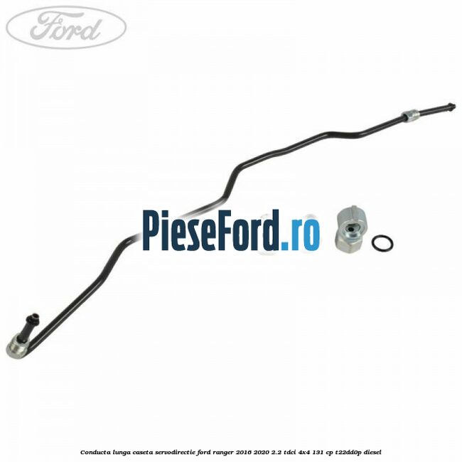 Conducta lunga caseta servodirectie Ford Ranger 2016-2020 2.2 TDCi 4x4 131 cp T22DD0P diesel
