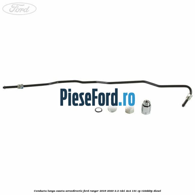 Conducta lunga caseta servodirectie Ford Ranger 2016-2020 2.2 TDCi 4x4 131 cp T22DD0P diesel