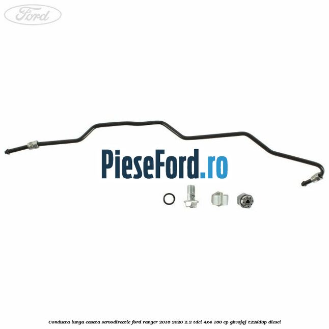 Conducta lunga caseta servodirectie Ford Ranger 2016-2020 2.2 TDCi 4x4 160 cp Conducta lunga caseta servodirectie Ford Ranger 2016-2020 2.2 TDCi 4x4 160 cp GBVAJQJ, T22DD0P diesel