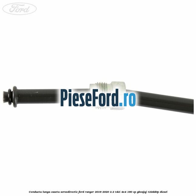 Conducta lunga caseta servodirectie Ford Ranger 2016-2020 2.2 TDCi 4x4 160 cp Conducta lunga caseta servodirectie Ford Ranger 2016-2020 2.2 TDCi 4x4 160 cp GBVAJQJ, T22DD0P diesel