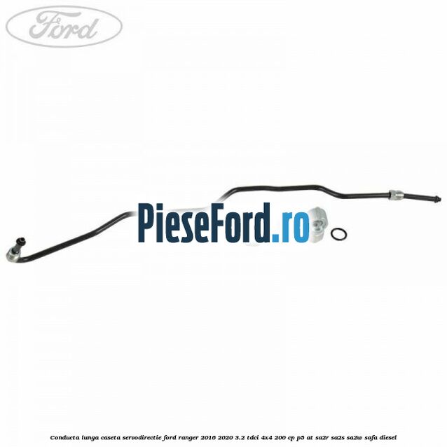 Conducta lunga caseta servodirectie Ford Ranger 2016-2020 3.2 TDCi 4x4 200 cp Conducta lunga caseta servodirectie Ford Ranger 2016-2020 3.2 TDCi 4x4 200 cp P5-AT, SA2R, SA2S, SA2W, SAFA diesel