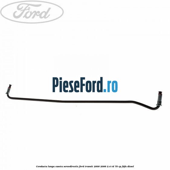 Conducta lunga caseta servodirectie Ford Transit 2000-2006 2.4 TD 75 cp F4FA diesel