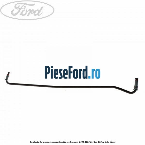 Conducta lunga caseta servodirectie Ford Transit 2000-2006 2.4 TDE 115 cp FXFA diesel
