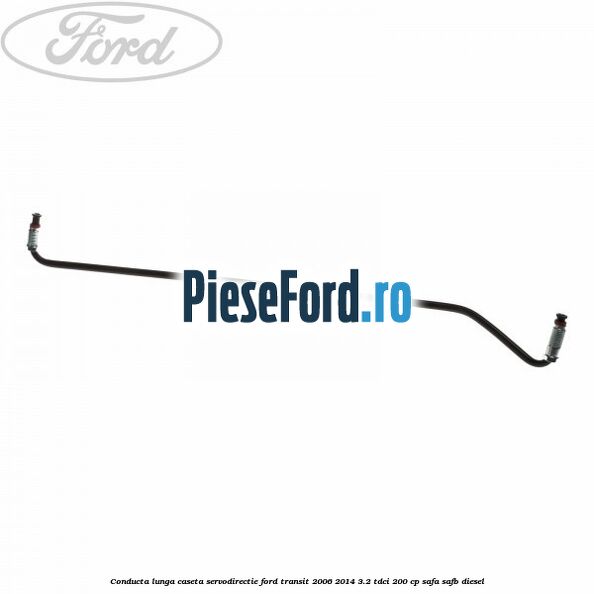 Conducta lunga caseta servodirectie Ford Transit 2006-2014 3.2 TDCi 200 cp SAFA, SAFB diesel