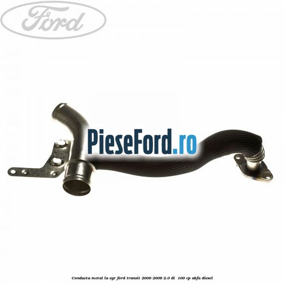 Conducta metal la EGR Ford Transit 2000-2006 2.0 DI  100 cp ABFA diesel