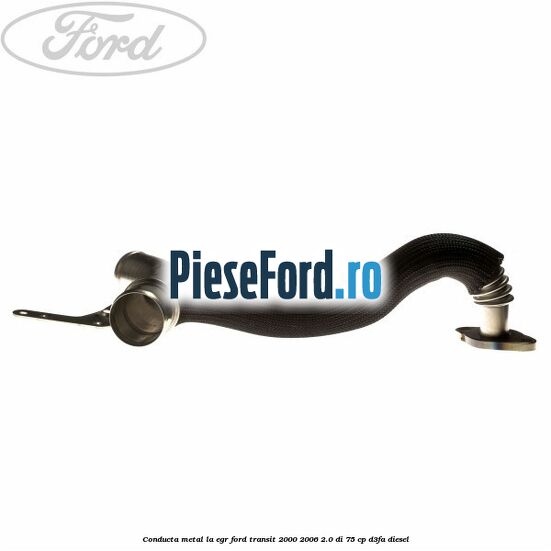 Conducta metal la EGR Ford Transit 2000-2006 2.0 DI 75 cp Conducta metal la EGR Ford Transit 2000-2006 2.0 DI 75 cp D3FA diesel